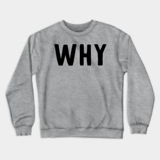 WHY (dark) Crewneck Sweatshirt